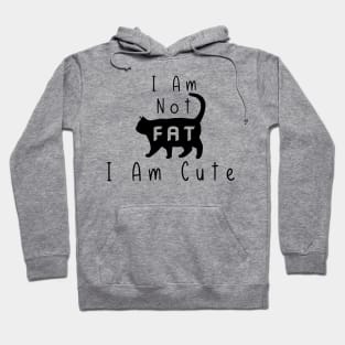 Funny Cat I Am Not Fat I Am Cute Hoodie